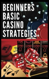 Beginners Basic Casino Strategies